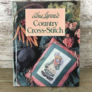 Alma Lynnes Country Cross-Stitch Hardcover Book 1990 Oxmoor House